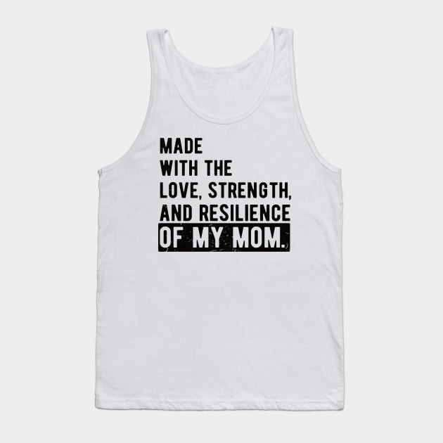 made with the love, strength, and resilience of my mom Tank Top by Gaming champion